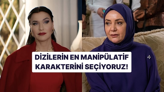 Dizilerin En Manipülatif Karakterini Seçiyoruz!