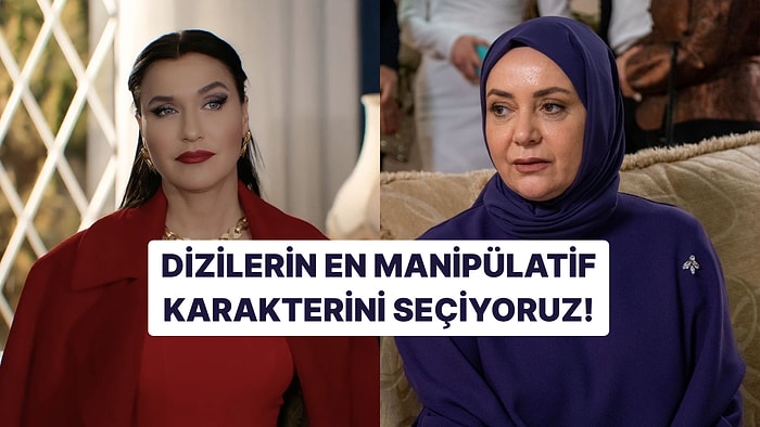 Dizilerin En Manipülatif Karakterini Seçiyoruz!
