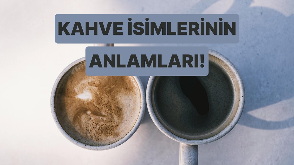Kahvelerin İsimleri Nereden Geliyor?