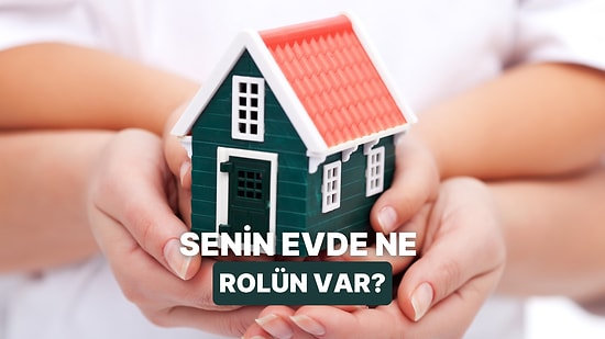 Senin Evdeki Rolün Ne?