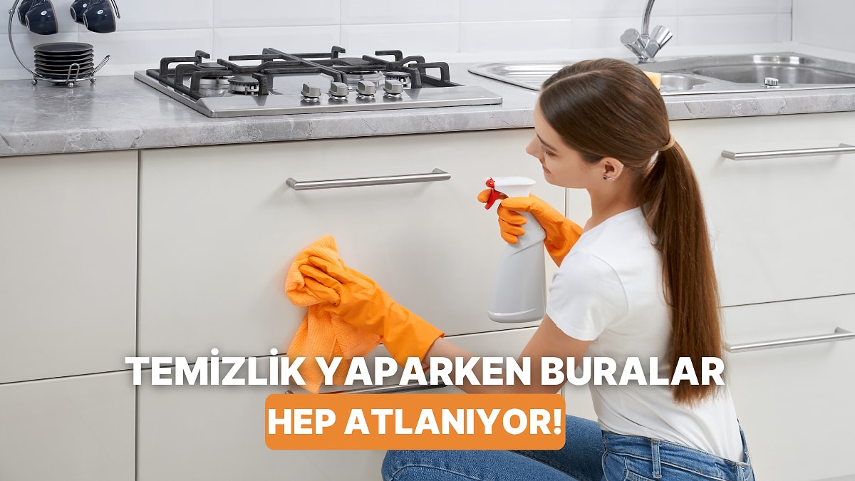 Temizlik Yaparken En Çok Atlanan 10 Önemli Nokta