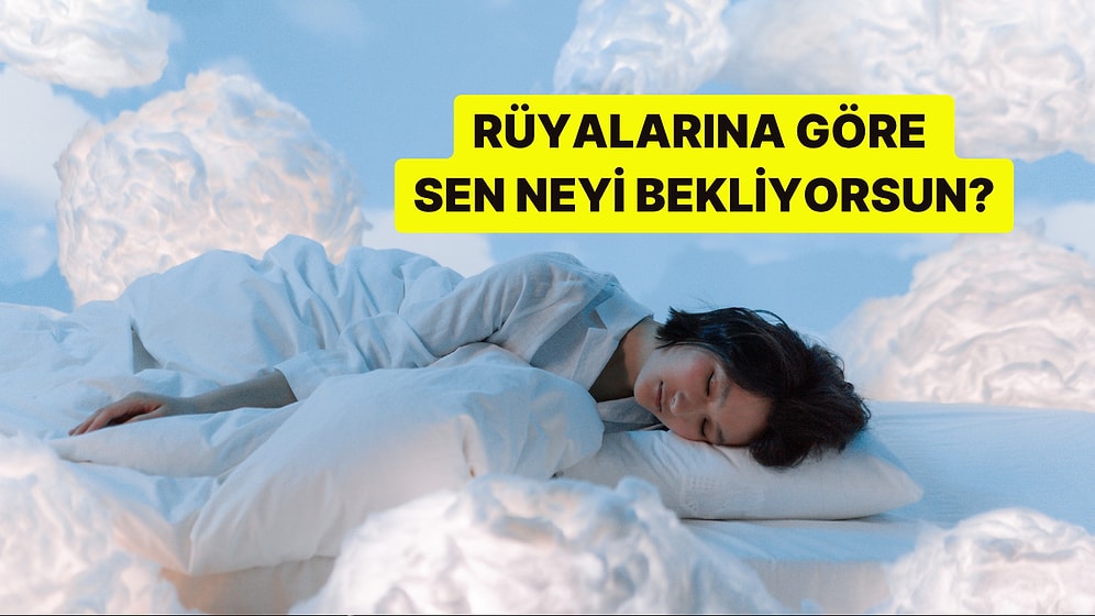 Rüyalarına Göre Sen Neyi Bekliyorsun?