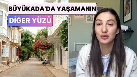 Büyükada'da Yaşayan Bir İçerik Üreticisi Adada Yaşamanın Romantik Görünümünün Arkasındaki Gerçekleri Anlattı