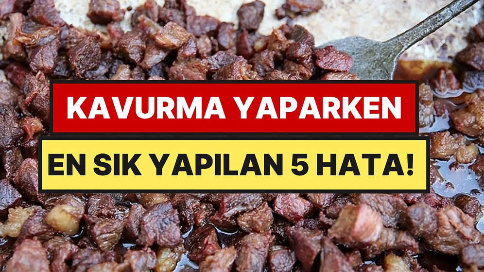 Kavurma Yaparken En Sık Yapılan 5 Hata