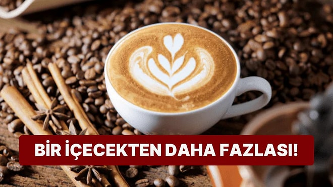 Kahve Neden Bir İçecekten Daha Fazlasıdır?