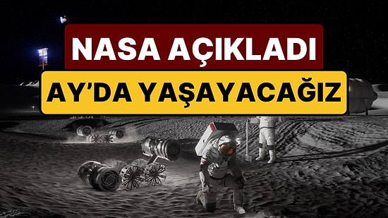 NASA Resmen Duyurdu: Ay'da Kalıcı Üs Kuruluyor, 6 Yıl Sonra Ay'da Yaşayacağız!