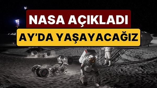 NASA Resmen Duyurdu: Ay'da Kalıcı Üs Kuruluyor, 6 Yıl Sonra Ay'da Yaşayacağız!