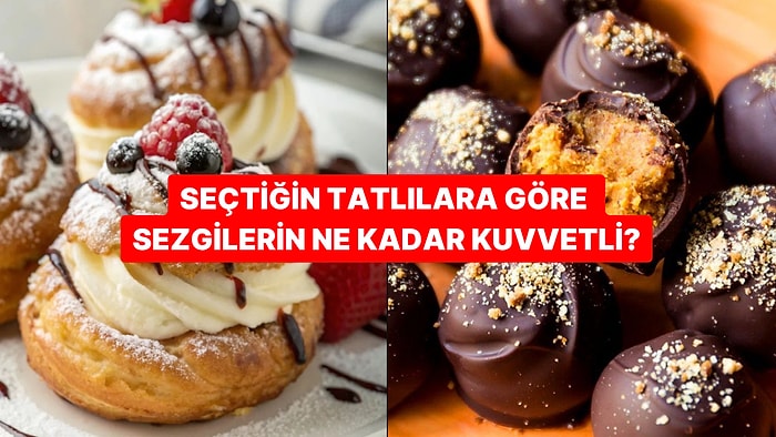 Seçtiğin Tatlılara Göre Sezgilerin Kuvvetli mi?