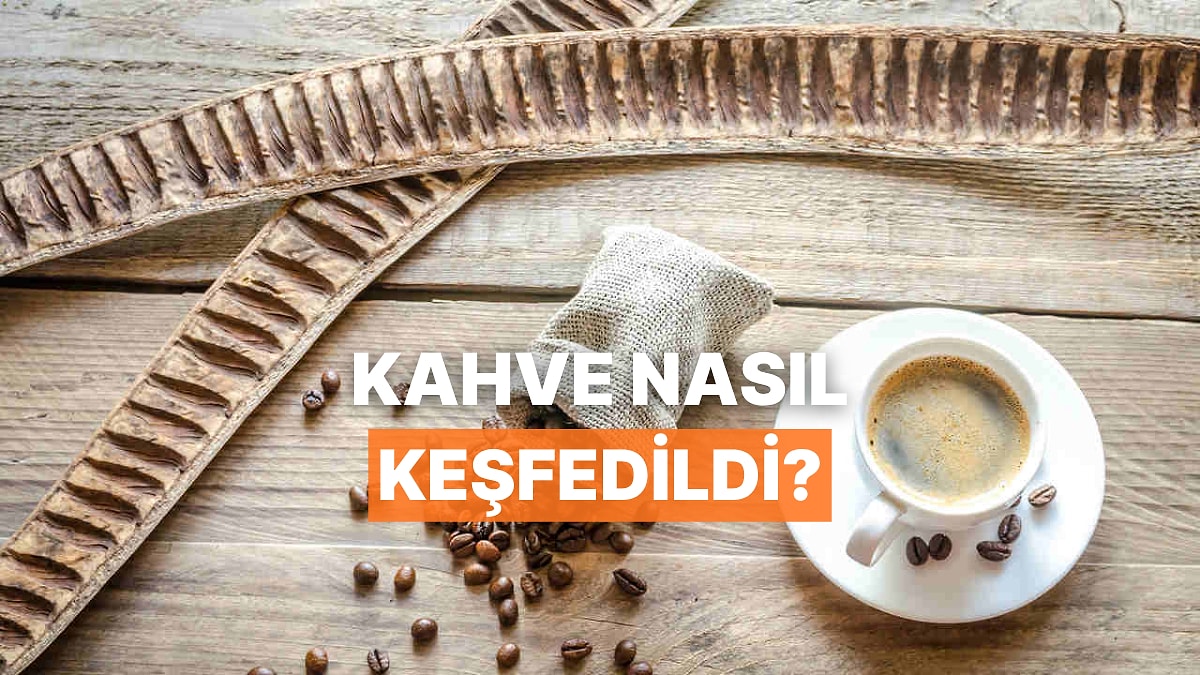 Aslında Bir Keçi Çobanının Keşfi! Kahvenin Tarihini Sizin İçin Anlattık