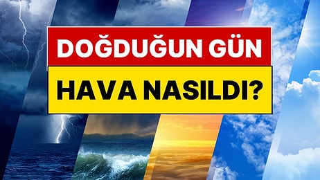 Doğduğunuz Gün Hava Nasıldı? Son 85 Yılın Atmosferik Haritası Açıldı!