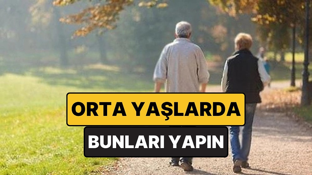 Orta Yaşlarda Daha Sağlıklı ve Uzun Ömürlü Olmanın Sırları Açıklandı