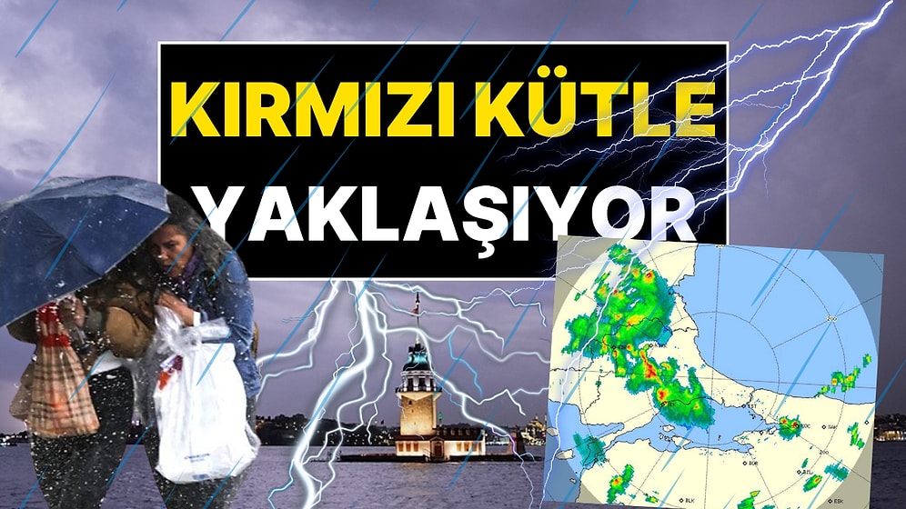 Kırmızı Kütle İstanbul'a Yaklaşıyor! AKOM'dan 4 İlçeye Kuvvetli Yağış Uyarısı
