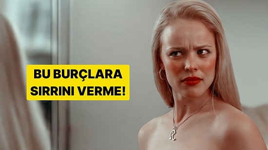 Asla Sır Vermemeniz Gereken Burçlar Listesi!