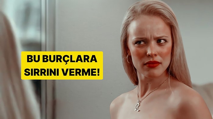 Asla Sır Vermemeniz Gereken Burçlar Listesi!