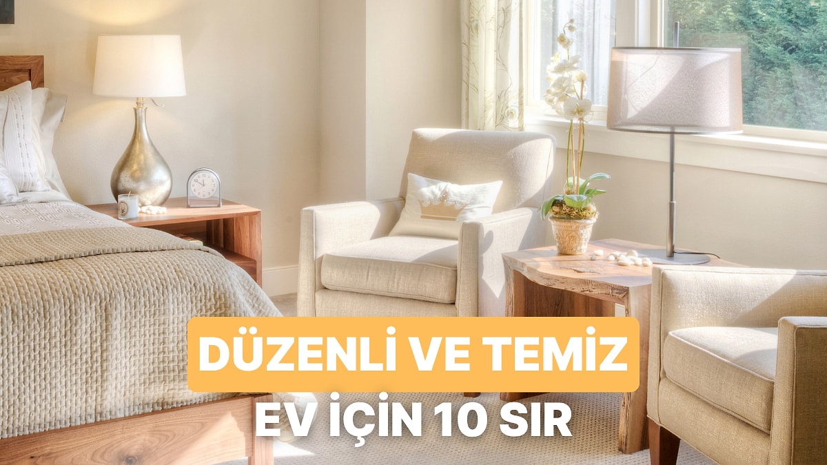 Evi Her Zaman Temiz ve Düzenli Olan İnsanların 10 Sırrı
