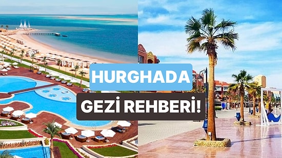 Hurghada’da Görmeden Dönmemeniz Gereken 10 Yer