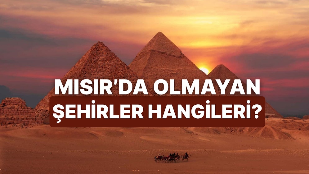 Bu Şehirlerden Hangisinin Mısır’da Olmadığını Bulabilecek misin?