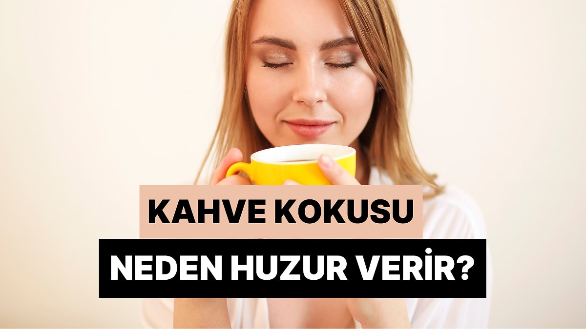 Kahve Kokusu Neden Huzur Verir?
