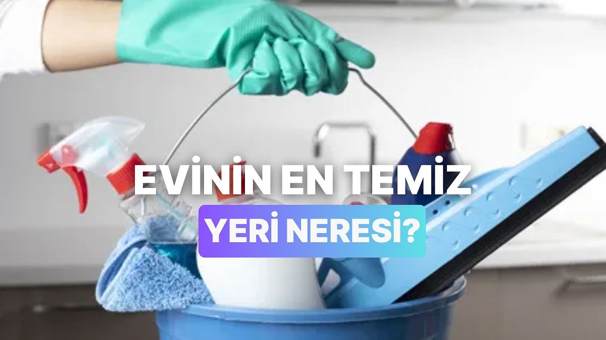 Evdeki En Temiz Yeri Tahmin Ediyoruz!
