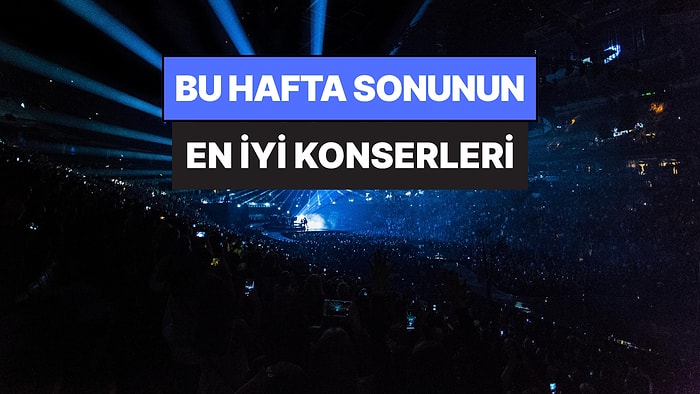 Bu Hafta Sonu Ankara, İzmir, Bursa ve Eskişehir Konserleri: 30 - 31 Mayıs Hafta Sonunun En İyi Konserleri!