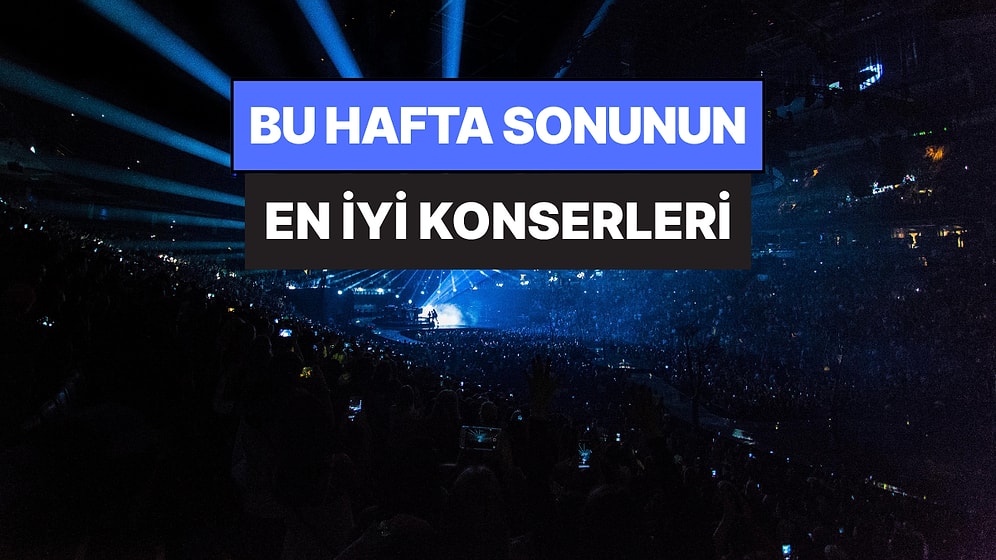 Bu Hafta Sonu Ankara, İzmir, Bursa ve Eskişehir Konserleri: 30 - 31 Mayıs Hafta Sonunun En İyi Konserleri!