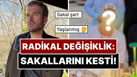 Radikal İmaj Değişiklikleriyle Gündemdeydi: Kıvanç Tatlıtuğ Sakallarına Veda Etti!