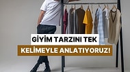 Senin Giyim Tarzını Tek Bir Kelimeyle Anlatıyoruz!