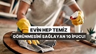 Evin Hep Temiz Görünmesini Sağlayan 10 İpucu!