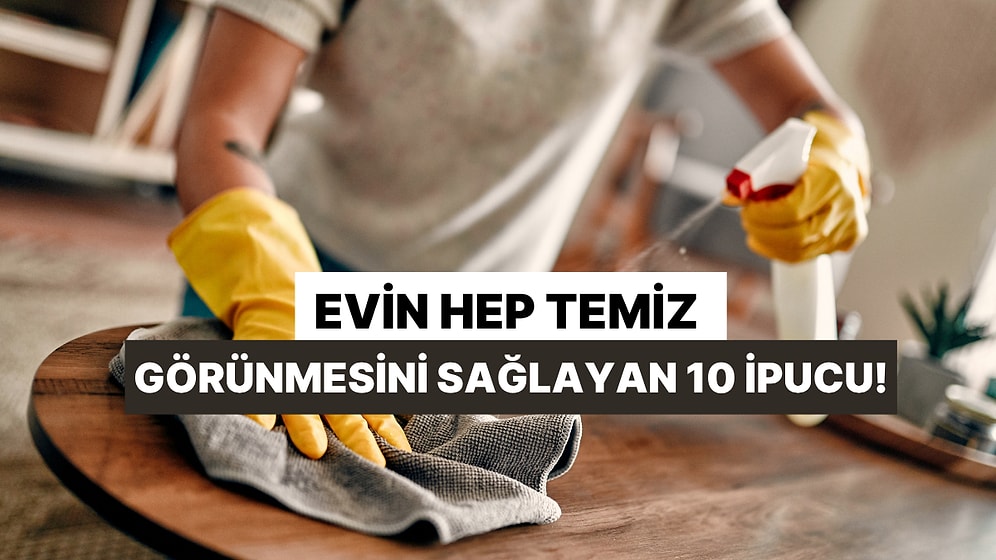 Evin Hep Temiz Görünmesini Sağlayan 10 İpucu!