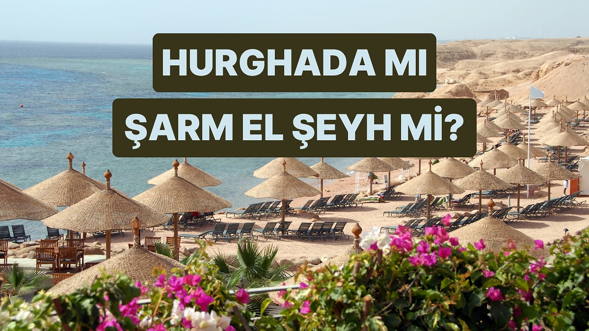 Hurghada mı Şarm El Şeyh mi? Kararsız Kalanlar İçin Karşılaştırdık!