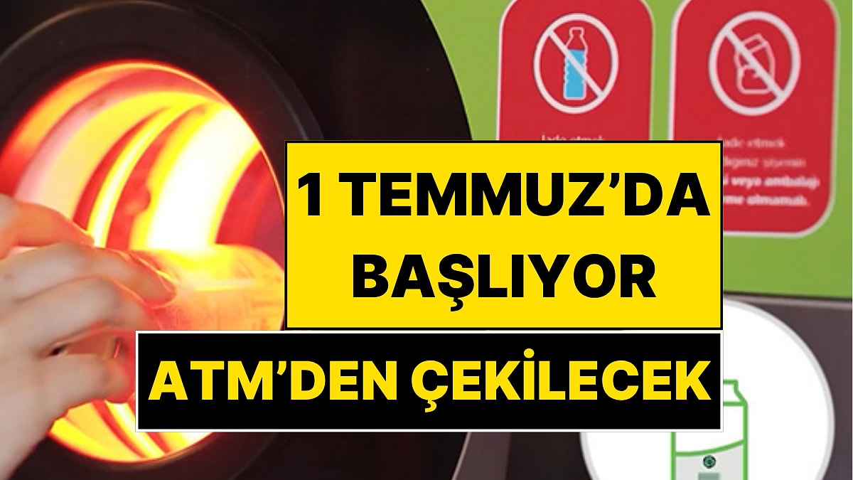 1 Temmuz’da Resmen Başlıyor: Depozito İade Paraları ATM'den Nakit Çekilecek