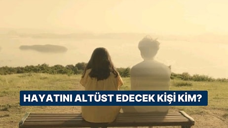 Hayatını Tepetaklak Edecek O Kişinin İsminin İlk Harfini Açıklıyoruz!