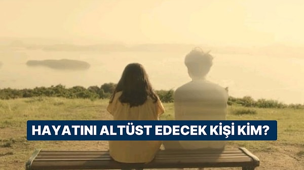 Hayatını Kaydıracak Kişinin Baş Harfi Ne?