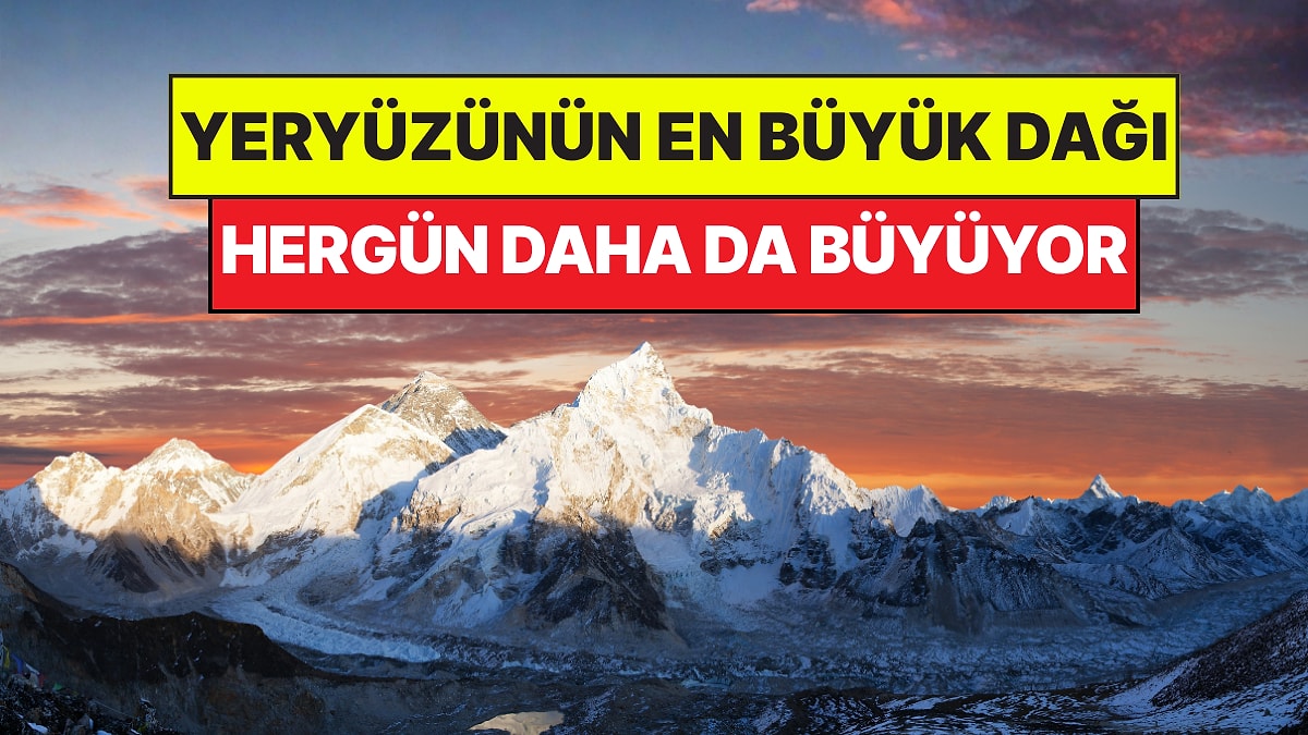 Dünyanın En Büyük Dağı Hala Büyümeye Devam Ediyor: Coğrafya Kitapları Değişiyor