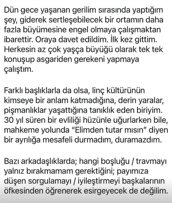 Açıklamasında dikkat çeken ifadeler kullanan oyuncu, yıllar içerisinde linç kültürünün kimseye fayda sağlamadığına, aksine derin yaralar ve pişmanlıklar bıraktığına birçok kez tanıklık ettiğini söyledi.