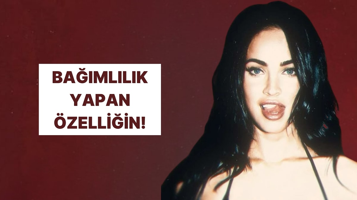 Senin insanlarda bağımlılık yapan o gizli özelliğin ne?