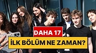 Daha 17 Bu Akşam Var mı, Yok mu? Daha 17 İlk Bölüm Ne Zaman?