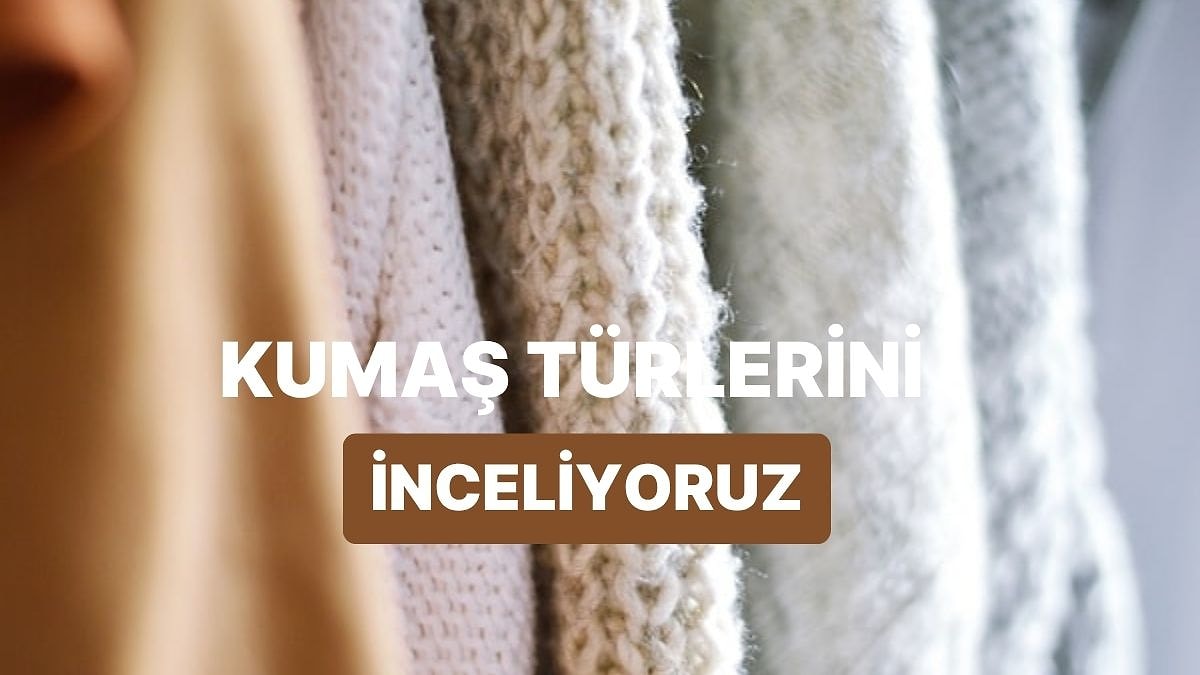 Giysilerimizin Gizli Kahramanı Kumaşlar Mercek Altında!