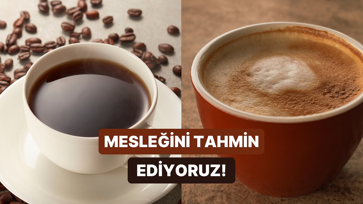 Sevdiğin Kahveleri Seç, Mesleğini Tahmin Edelim!
