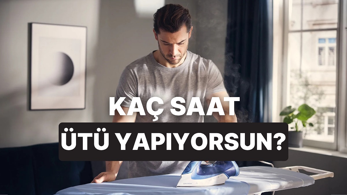 Ayda Kaç Saat Ütü Yaptığını Ölçüyoruz!