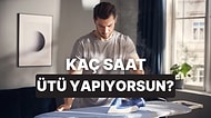 Ayda Kaç Saat Ütü Yaptığını Ölçüyoruz!