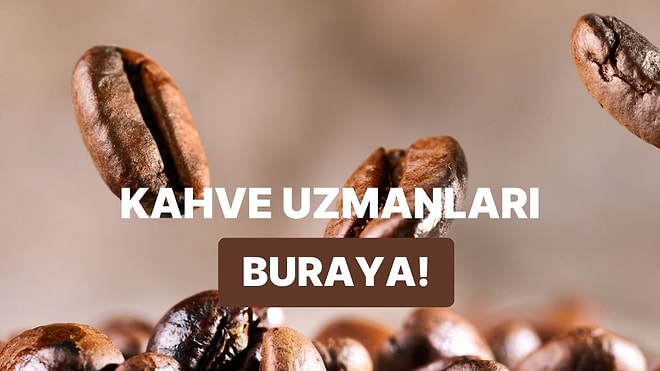 Bu Kahve Çekirdeklerinin Hangi Ülkede Yetiştirildiğini Bulabilecek misin?
