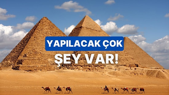 Mısır’da Mutlaka Deneyimlemen Gereken Şey Ne?