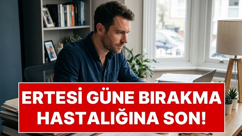 Ertesi Güne Bırakma Hastalığına Son: Beyni Kandırarak Zor İşleri Anında Bitirmenizi Sağlayan 5 Dakika Taktiği