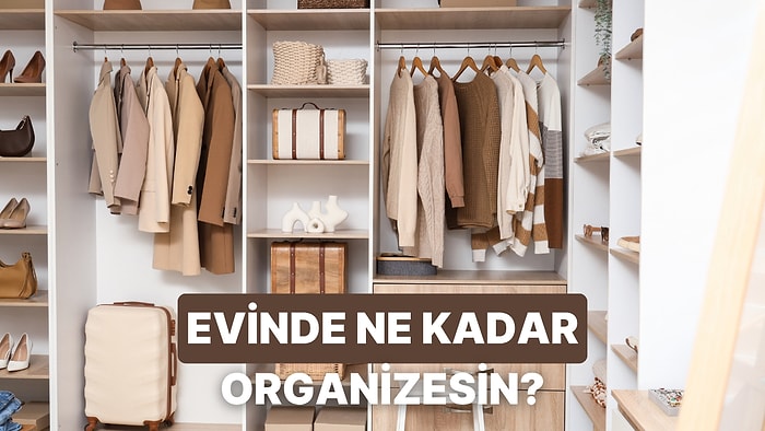 Bize Evini Anlat, Ne Kadar Organize Olduğunu Söyleyelim!