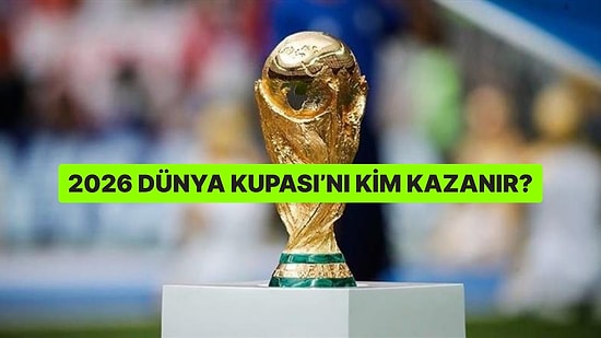 Anket: 2026 Dünya Kupası'nı Kim Kazanır?