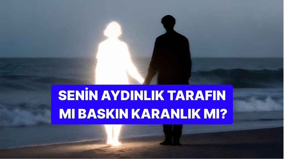 Psikoloji Testi: Karanlık Tarafın mı Baskın Aydınlık mı?