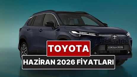 Haziran 2026 Toyota Fiyat Listesi! Toyota Corolla, Yaris Cross, Camry, CH-R, RAV4 ve Hilux Güncel Fiyatları