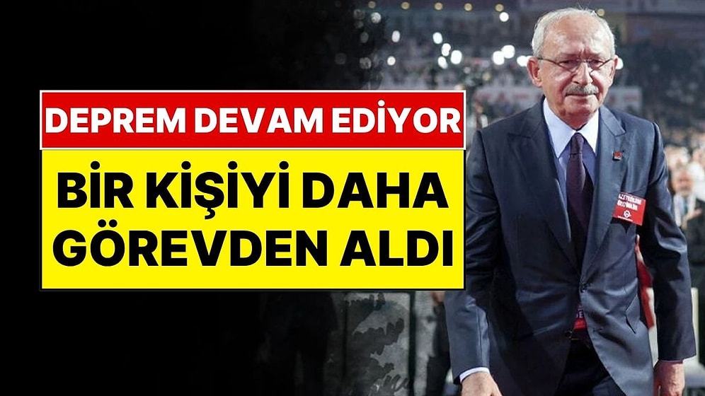 Bir Kişiyi Daha Görevden Aldı: Kemal Kılıçdaroğlu'nun Geri Dönüşü Sonrası CHP'de Deprem Devam Ediyor