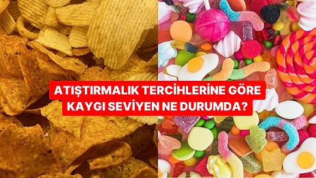 Seçtiğin Atıştırmalıklara Göre Kaygı Seviyen Ne Durumda?